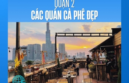 Những quán cà phê đẹp nhất ở Quận 2 để sống ảo và thư giãn