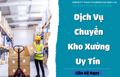 Địa Chỉ Cung Cấp Dịch Vụ Chuyển Kho Xưởng Uy Tín 