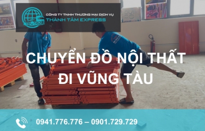 Thành Tâm Express - Đơn vị vận chuyển đồ nội thất đi Vũng Tàu giá rẻ, chất lượng