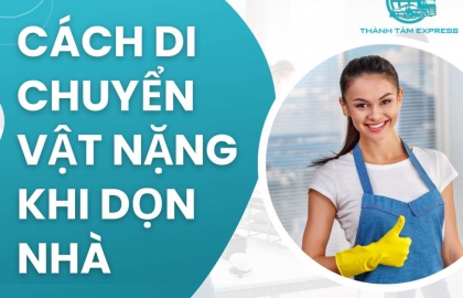 Cách Di Chuyển Vật Nặng Khi Dọn Nhà An Toàn Nhanh Chóng Nhất Cần Biết ! 