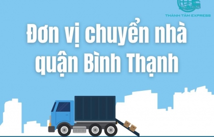 Đơn Vị Chuyển Nhà Quận Bình Thạnh Giá Rẻ Uy Tín Phản Hồi Nhanh Chóng