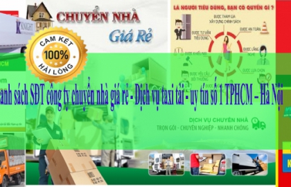Danh sách SĐT công ty chuyển nhà giá rẻ - Dịch vụ taxi tải - uy tín số 1 TPHCM – Hà Nội 