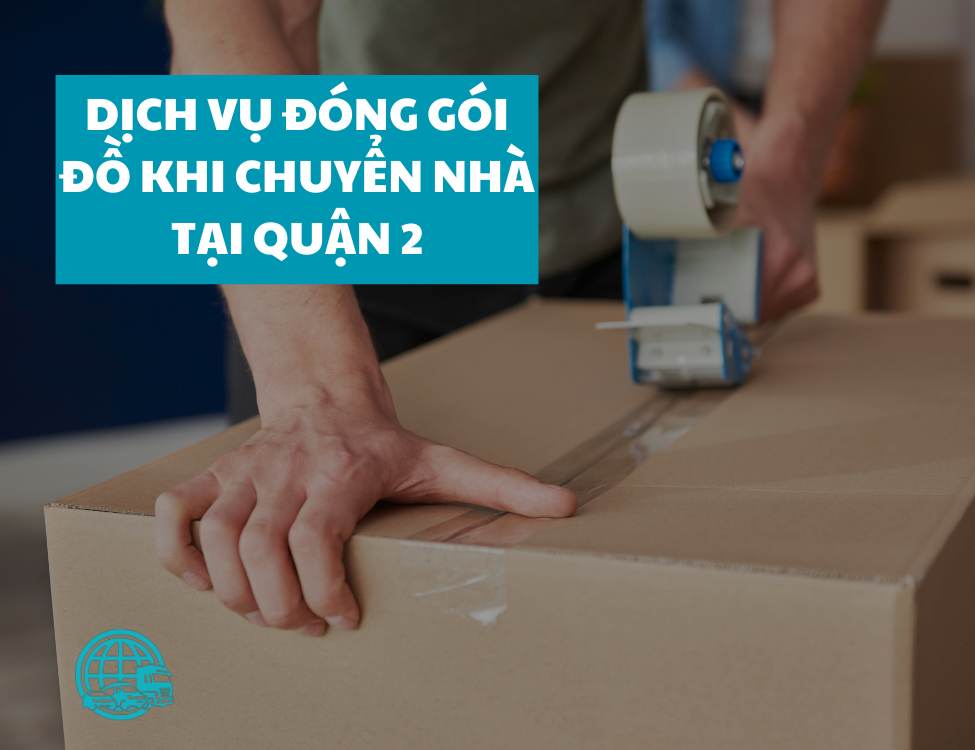 Dịch vụ đóng gói đồ chuyển nhà quận 2