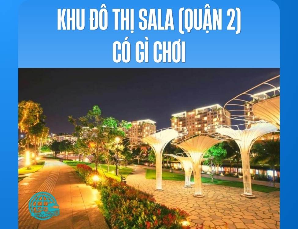 Khu Sala Quận 2 có gì chơi