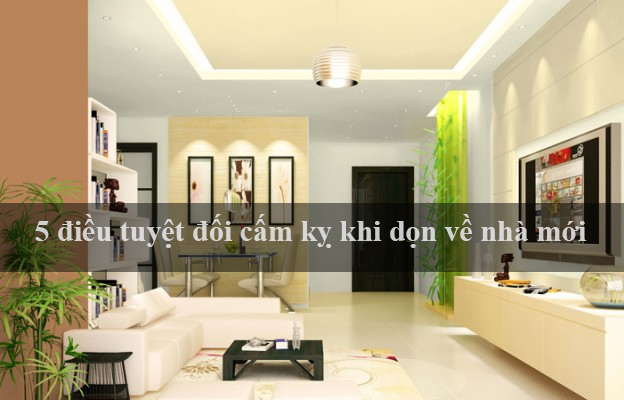 5 Điều lưu ý vàng khi chuyển nhà mới 