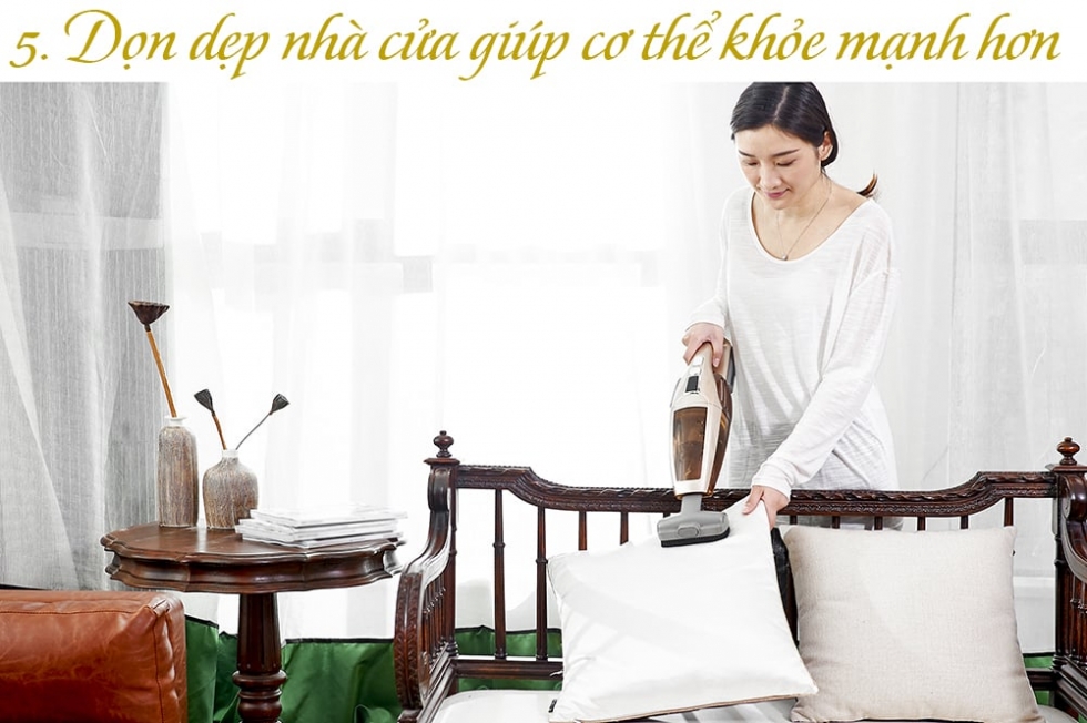 Dọn dẹp nhà cửa giúp cơ thể khỏe mạnh hơn.