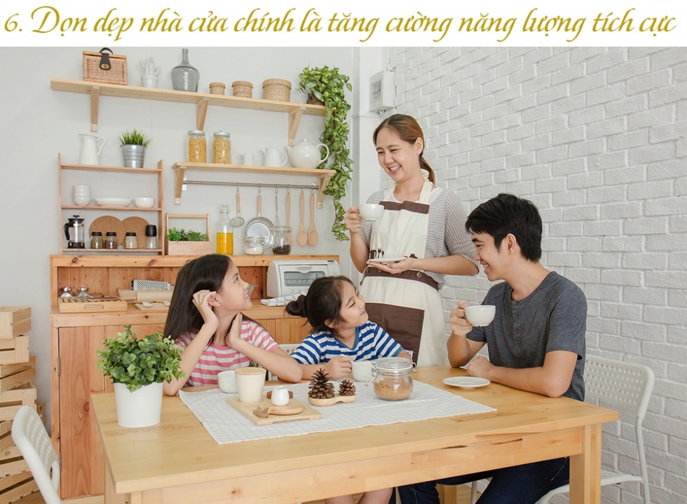 Tích cực dọn dẹp nhà cửa để đón năng lượng tích cực. 