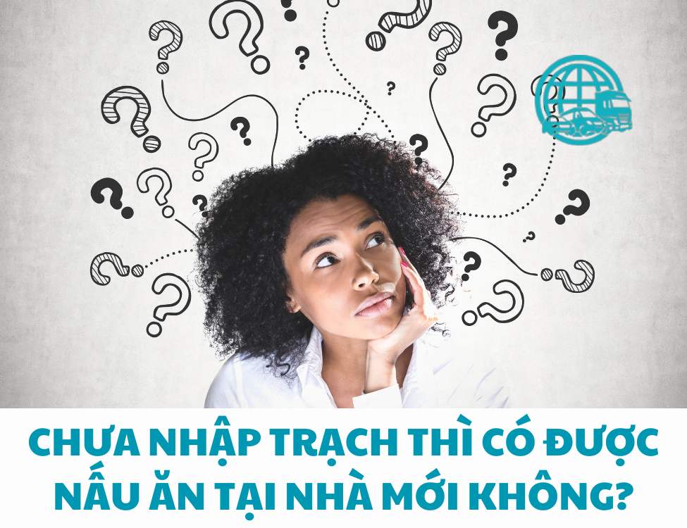 Chưa nhập trạch thì có được nấu ăn tại nhà mới không