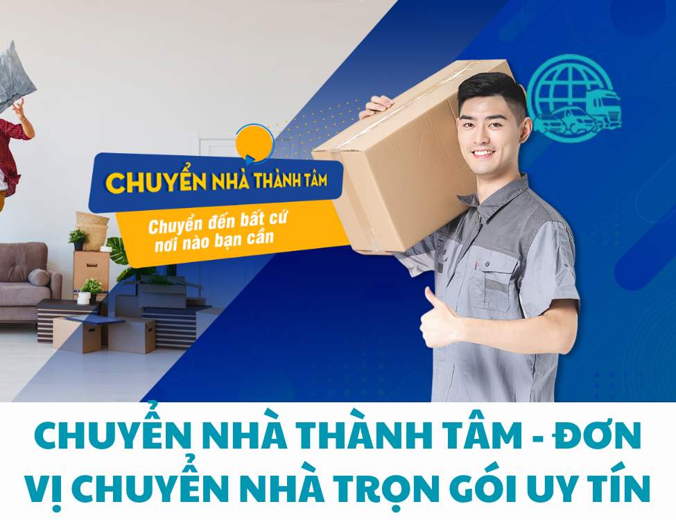 Chuyển Nhà Thành Tâm - Đơn vị chuyển nhà trọn gói uy tín TPHCM