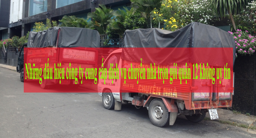Những dấu hiệu công ty chuyển nhà trọn gói quận 12 không uy tín