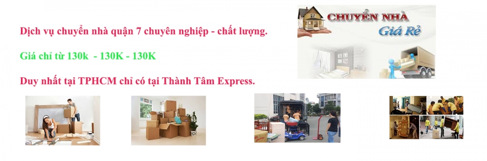Dịch vụ chuyển nhà quận 7 giá rẻ tại Thành Tâm Express