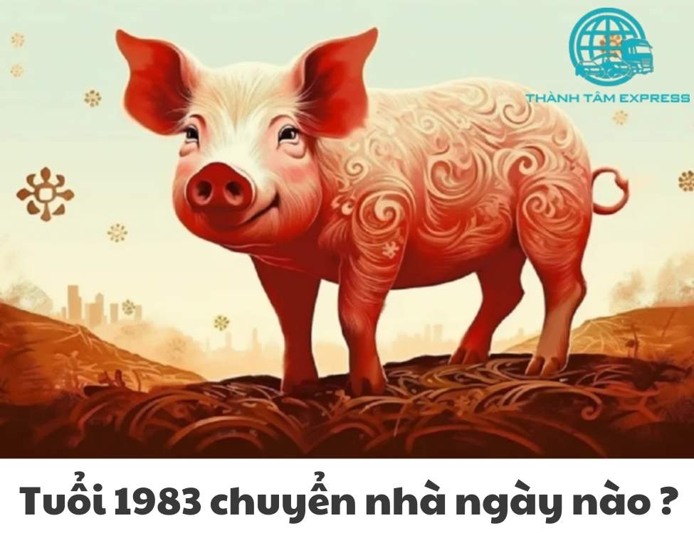 Tuổi 1983 chuyển nhà ngày nào đẹp?